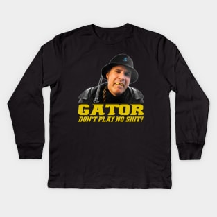 Gator Don't Play No Shit! Kids Long Sleeve T-Shirt